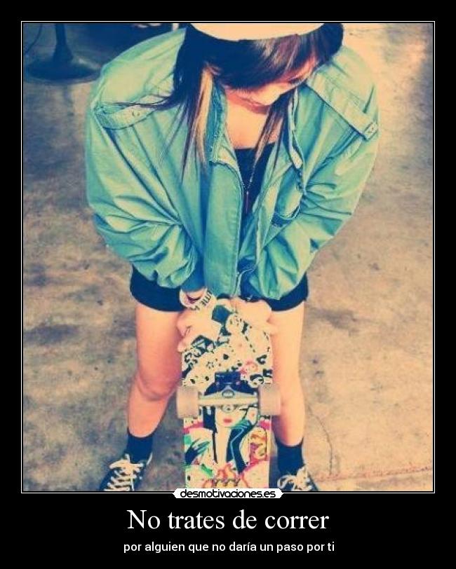 No trates de correr -