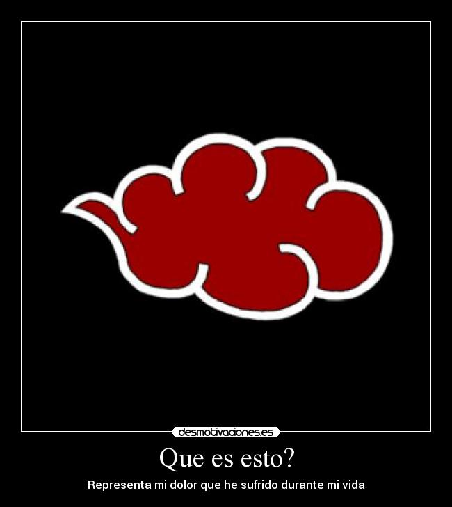 Que es esto? - Representa mi dolor que he sufrido durante mi vida
