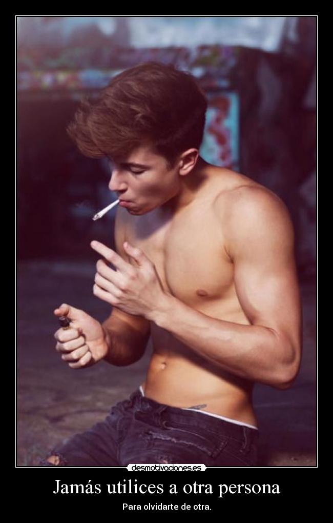 Jamás utilices a otra persona - Para olvidarte de otra.