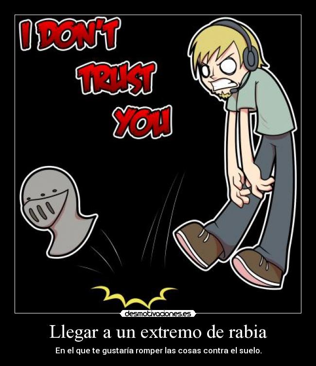 Llegar a un extremo de rabia - 