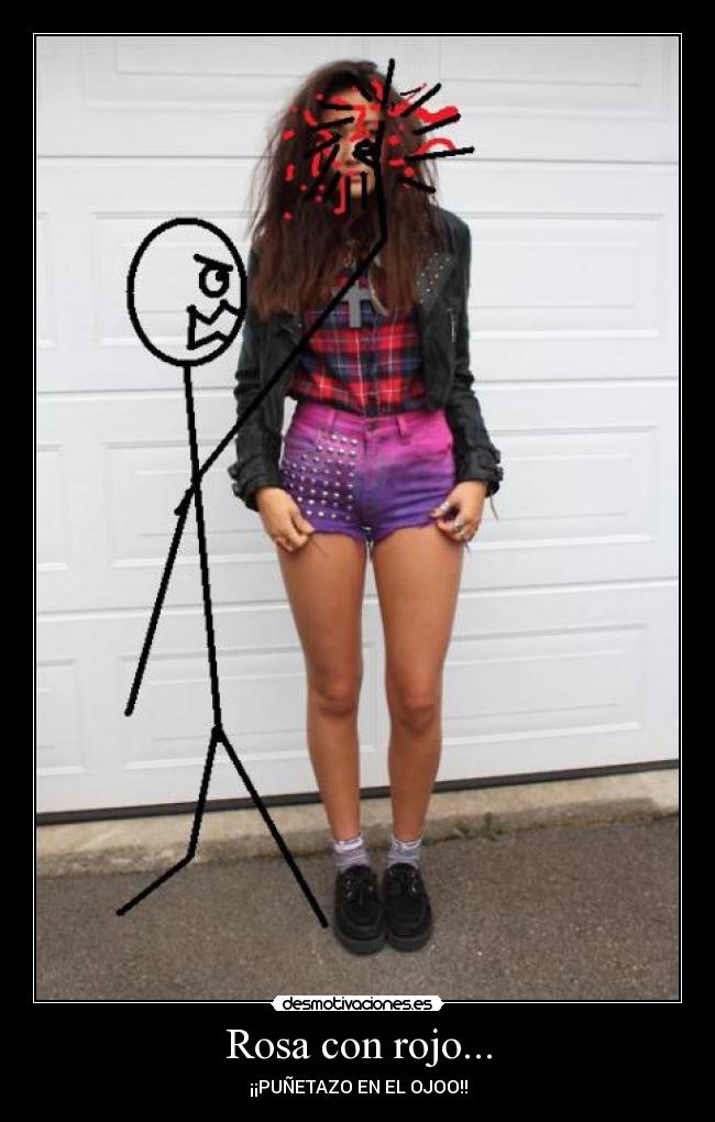 Rosa con rojo... - ¡¡PUÑETAZO EN EL OJOO!!