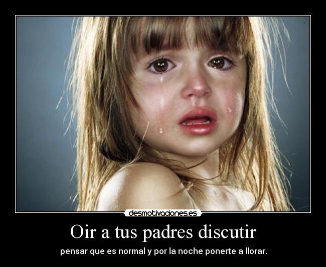 Oir a tus padres discutir -