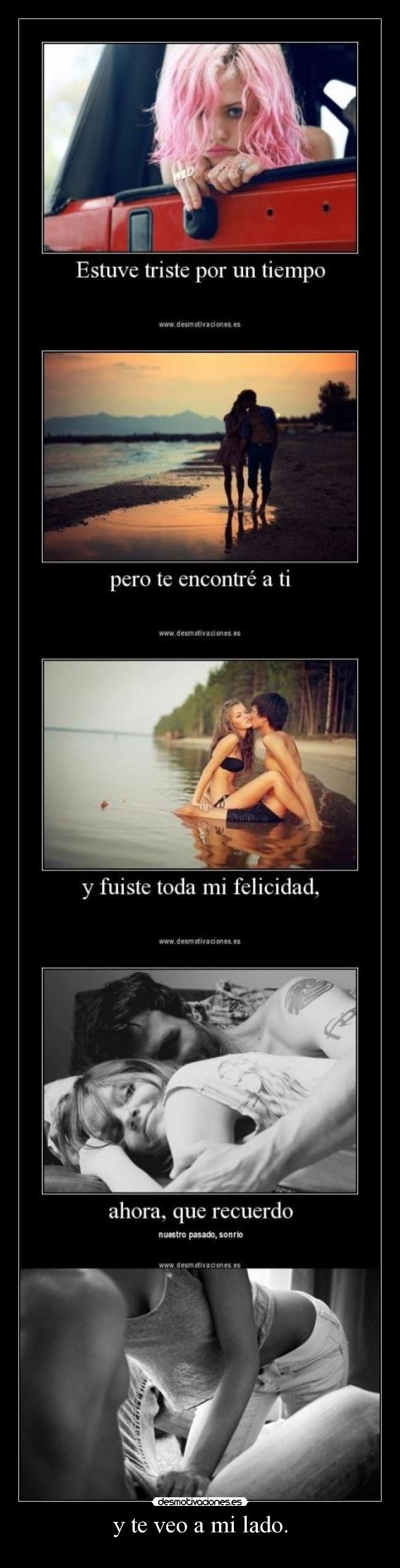 y te veo a mi lado. -