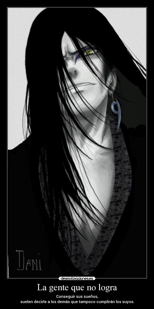 La gente que no logra - Conseguir sus sueños,
suelen decirle a los demás que tampoco cumplirán los suyos.