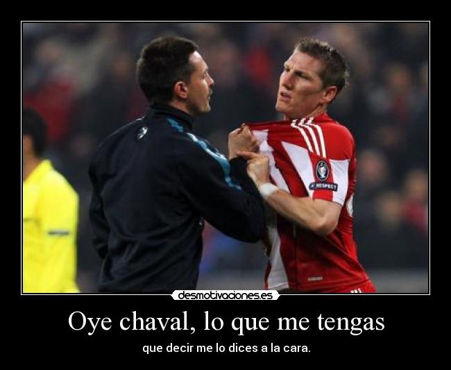 Oye chaval, lo que me tengas -