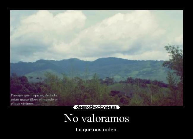 No valoramos - Lo que nos rodea.