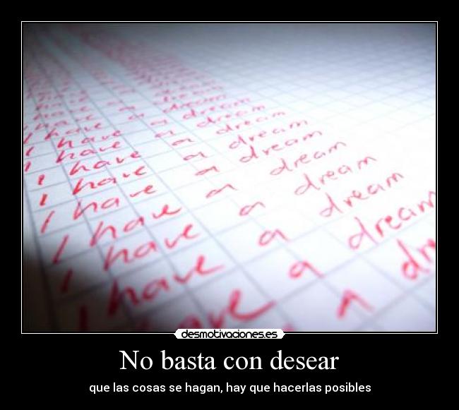 No basta con desear - que las cosas se hagan, hay que hacerlas posibles