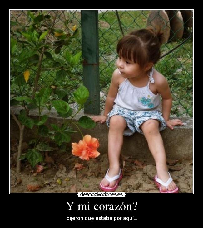 Y mi corazón? -