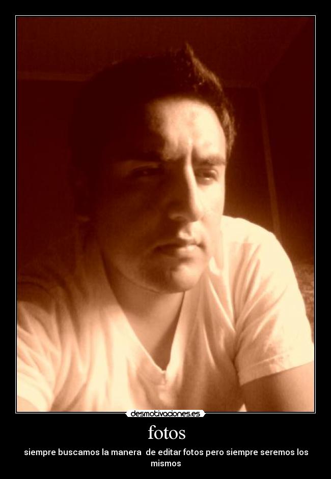 fotos - siempre buscamos la manera de editar fotos pero siempre seremos los mismos