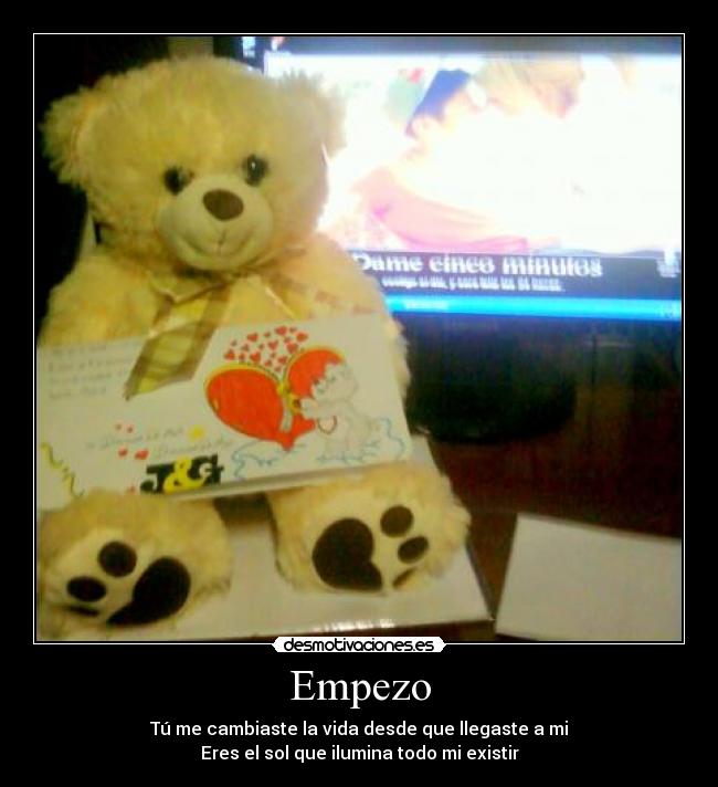 Empezo - Tú me cambiaste la vida desde que llegaste a mi
Eres el sol que ilumina todo mi existir♥