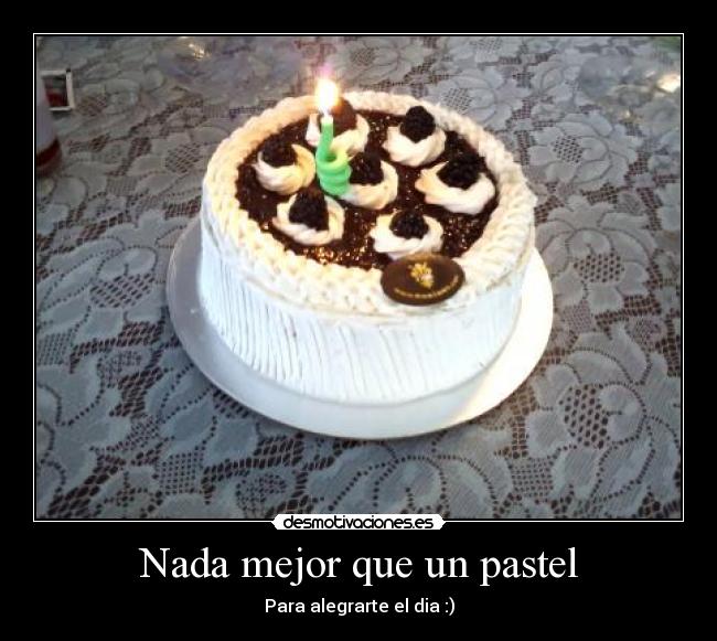 Nada mejor que un pastel - Para alegrarte el dia :)