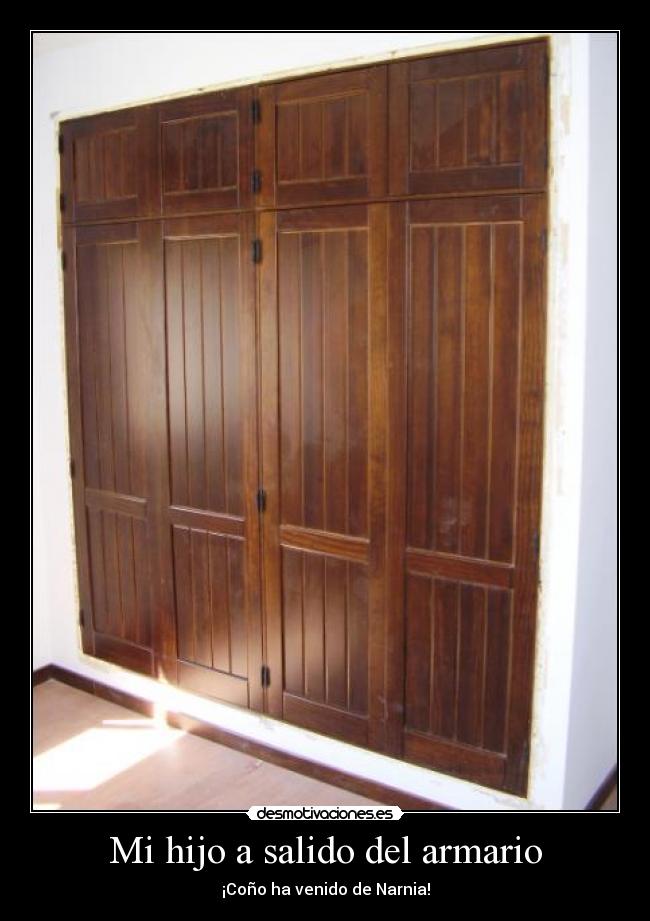 Mi hijo a salido del armario - ¡Coño ha venido de Narnia!