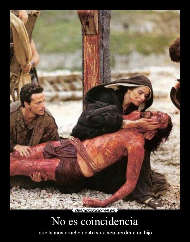 No es coincidencia - que lo mas cruel en esta vida sea perder a un hijo