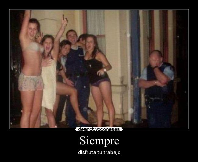 Siempre - disfruta tu trabajo