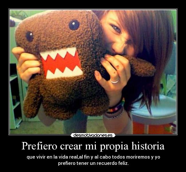 Prefiero crear mi propia historia -