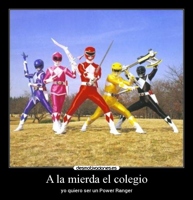 carteles gente rara everywhere power ranger colegio vagos nunca estudiaban desmotivaciones