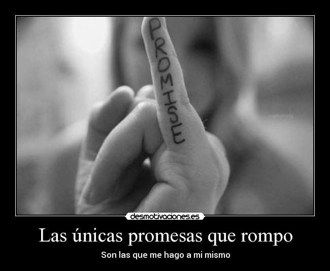 Las únicas promesas que rompo - Son las que me hago a mi mismo