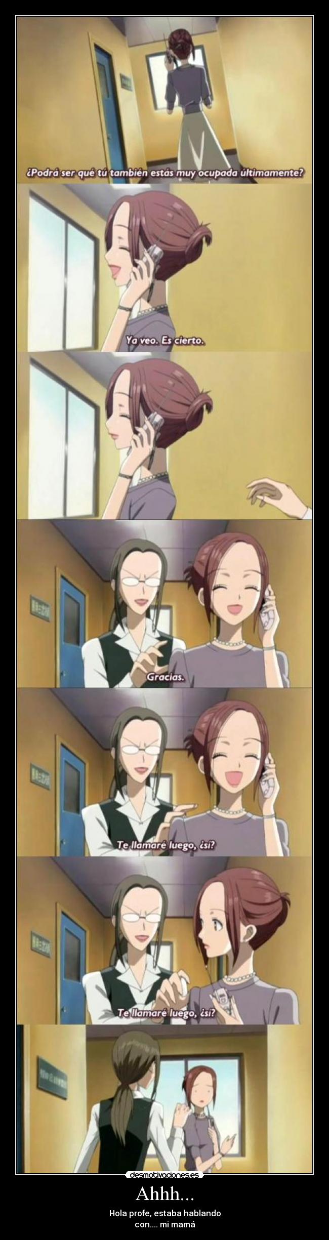 Ahhh... - Hola profe, estaba hablando
con.... mi mamá