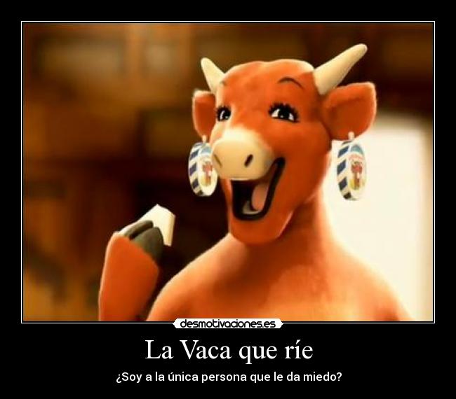 La Vaca que ríe - ¿Soy a la única persona que le da miedo?