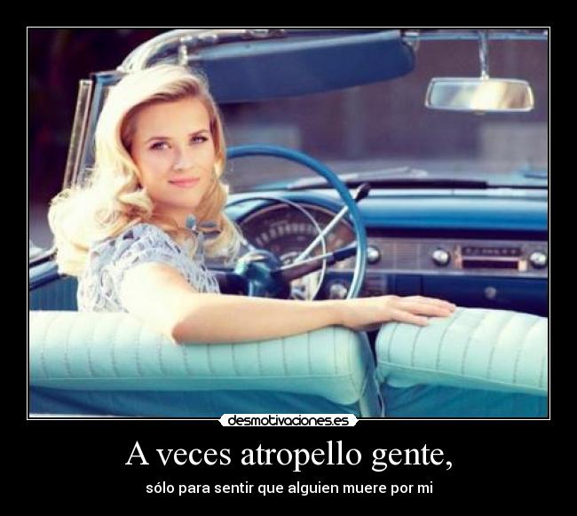 A veces atropello gente, - 