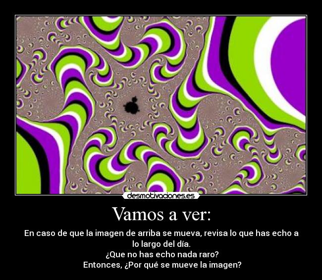 Vamos a ver: - En caso de que la imagen de arriba se mueva, revisa lo que has echo a lo largo del día.
 ¿Que no has echo nada raro?
 Entonces, ¿Por qué se mueve la imagen?