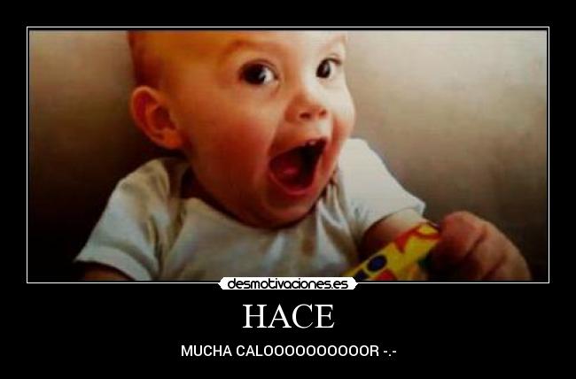 HACE - MUCHA CALOOOOOOOOOOR -.-