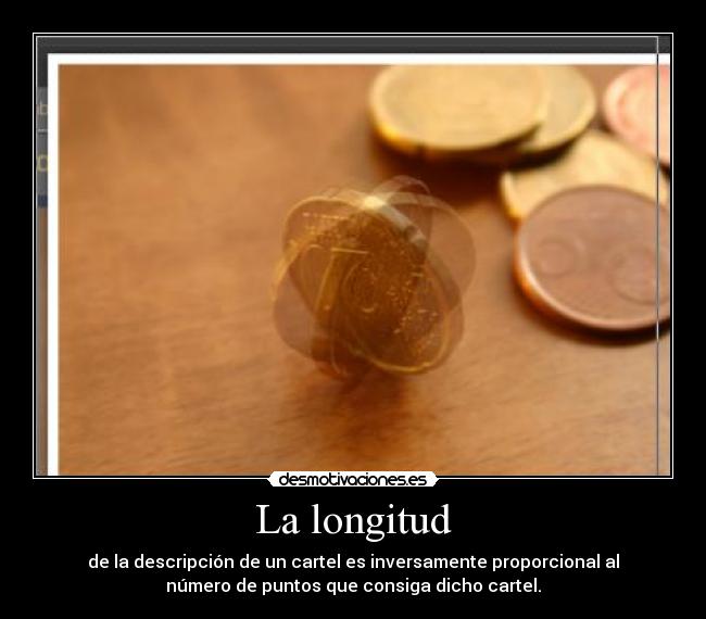 La longitud - de la descripción de un cartel es inversamente proporcional al
número de puntos que consiga dicho cartel.