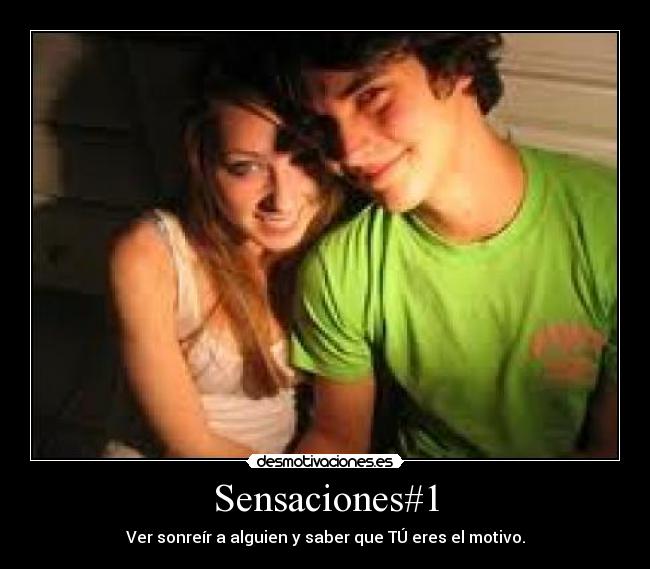 Sensaciones#1 - Ver sonreír a alguien y saber que TÚ eres el motivo.
