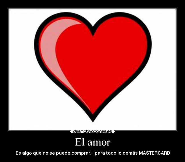 El amor - Es algo que no se puede comprar... para todo lo demás MASTERCARD