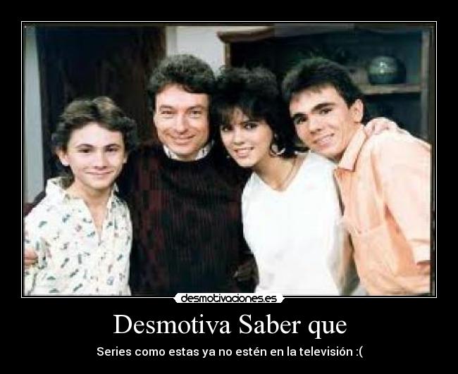 Desmotiva Saber que - Series como estas ya no estén en la televisión :(