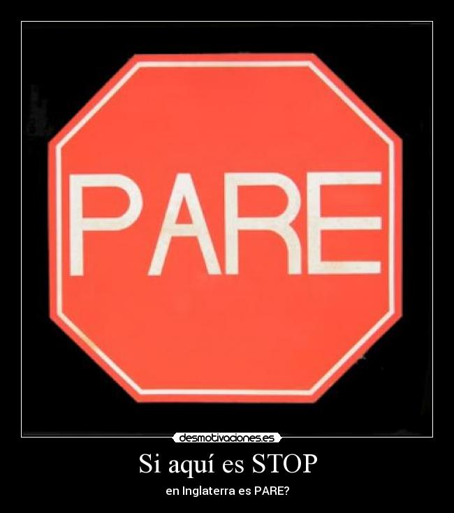 Si aquí es STOP - en Inglaterra es PARE?