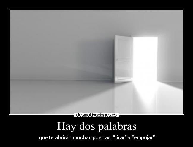 Hay dos palabras - que te abrirán muchas puertas: tirar y empujar