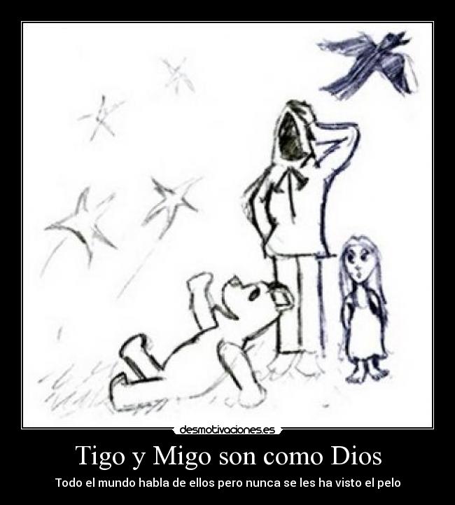 Tigo y Migo son como Dios - Todo el mundo habla de ellos pero nunca se les ha visto el pelo
