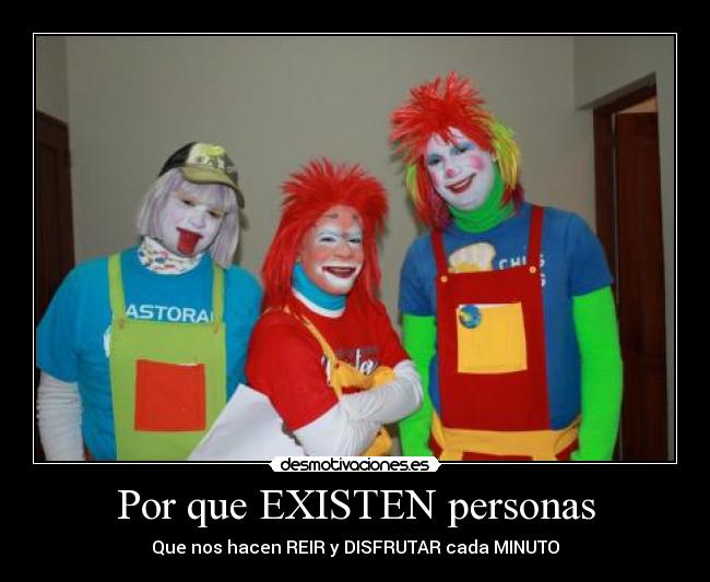 Por que EXISTEN personas - Que nos hacen REIR y DISFRUTAR cada MINUTO
