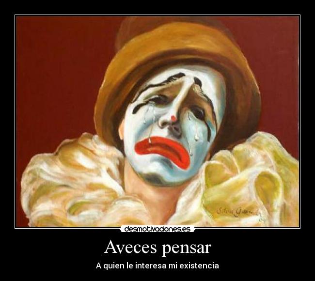 Aveces pensar - A quien le interesa mi existencia