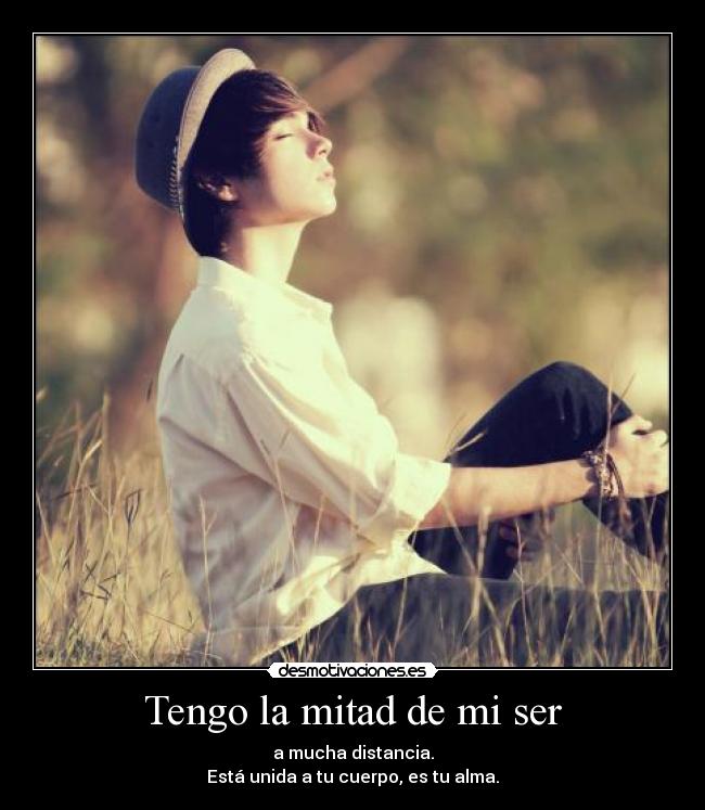 Tengo la mitad de mi ser -