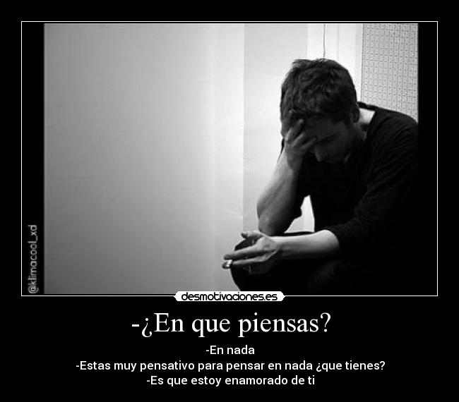 -¿En que piensas? - 