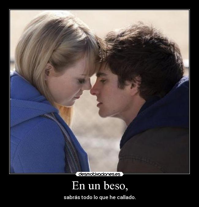 En un beso, - sabrás todo lo que he callado.