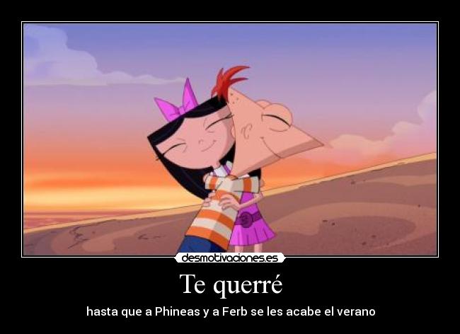 Te querré - hasta que a Phineas y a Ferb se les acabe el verano