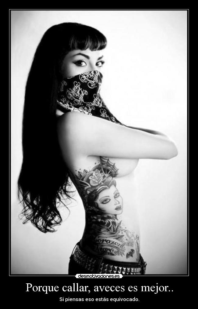 Porque callar, aveces es mejor.. - Si piensas eso estás equivocado.