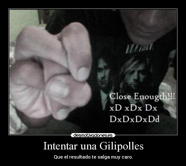 Intentar una Gilipolles - Que el resultado te salga muy caro.