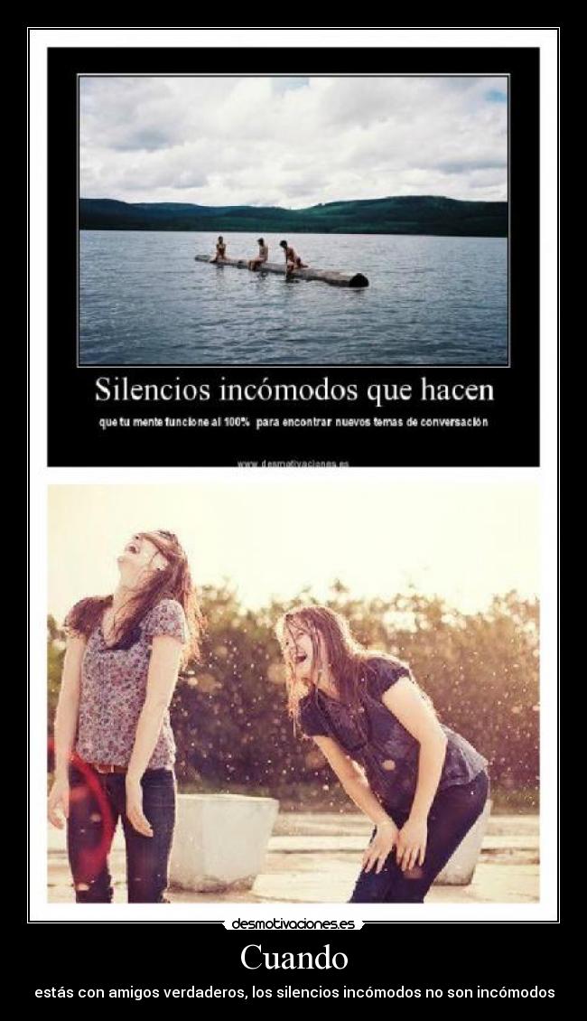 Cuando - estás con amigos verdaderos, los silencios incómodos no son incómodos