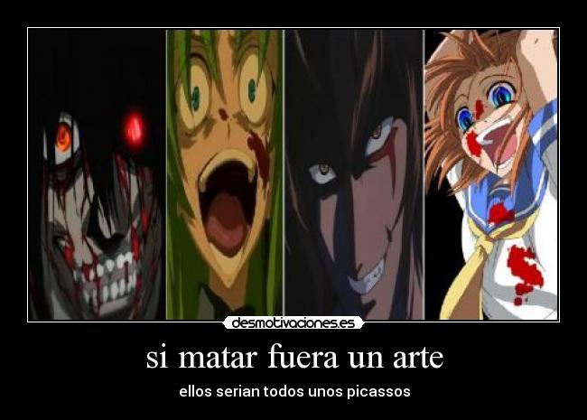si matar fuera un arte - ellos serian todos unos picassos