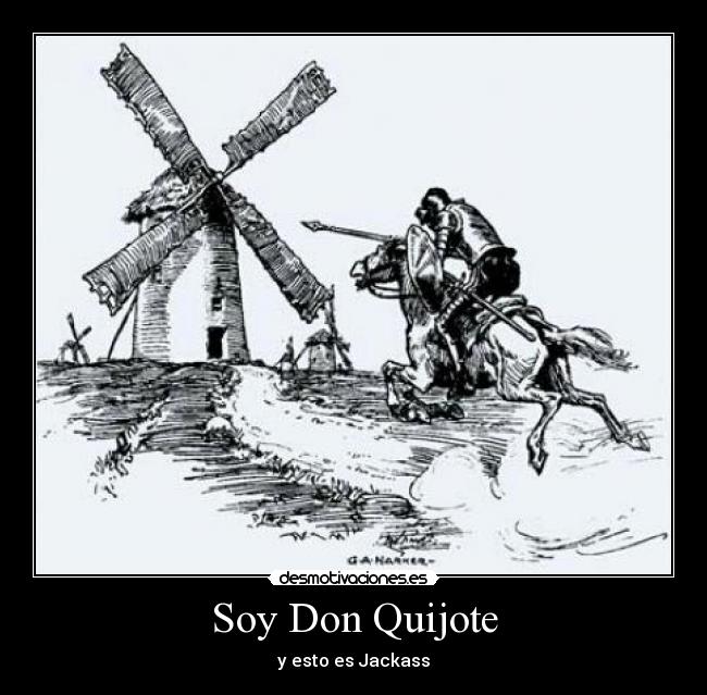 carteles plagiado 9gag menos reconozco don quijote jackass molinos clang clanchocoputa desmotivaciones