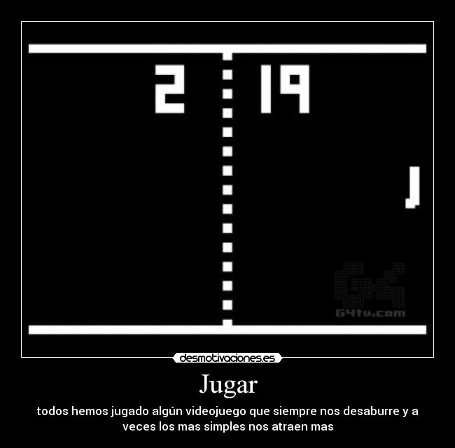 Jugar - todos hemos jugado algún videojuego que siempre nos desaburre y a
veces los mas simples nos atraen mas