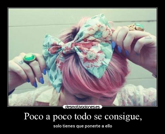 Poco a poco todo se consigue, - 