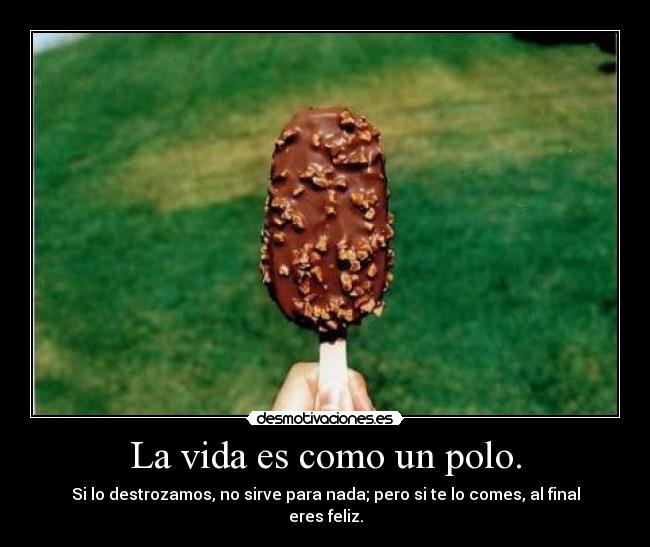 La vida es como un polo. -