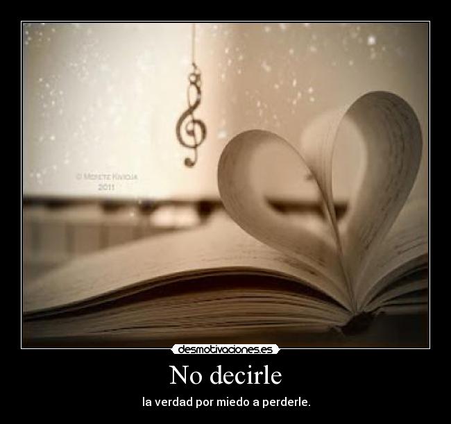 No decirle - la verdad por miedo a perderle.