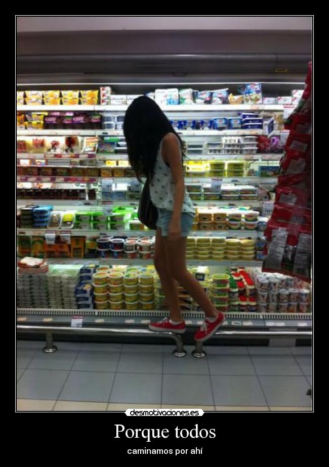 Porque todos - caminamos por ahí