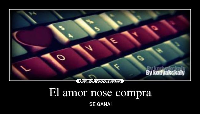 El amor nose compra - SE GANA!